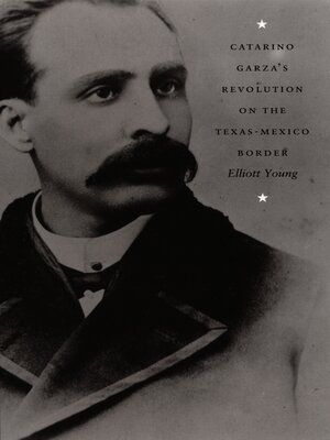 cover image of Catarino Garza's Revolution on the Texas-Mexico Border